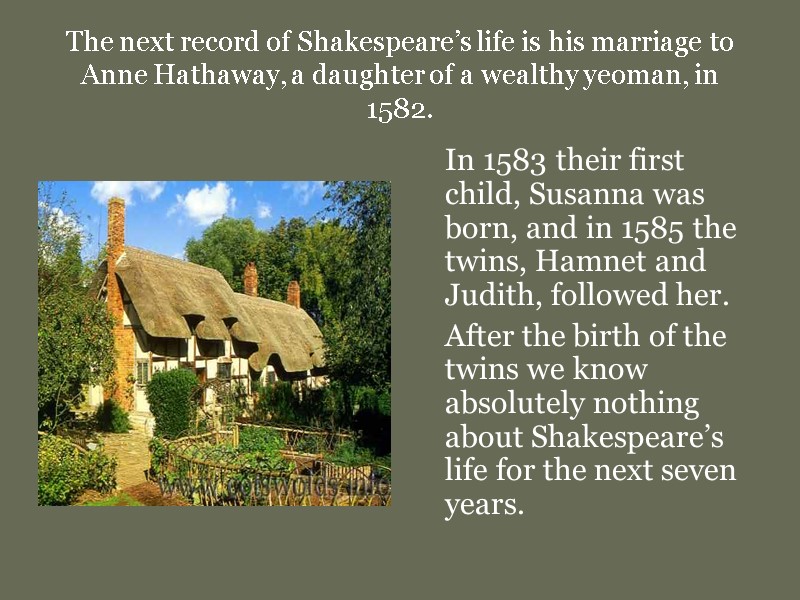 The next record of Shakespeare’s life is his marriage to Anne Hathaway, a daughter